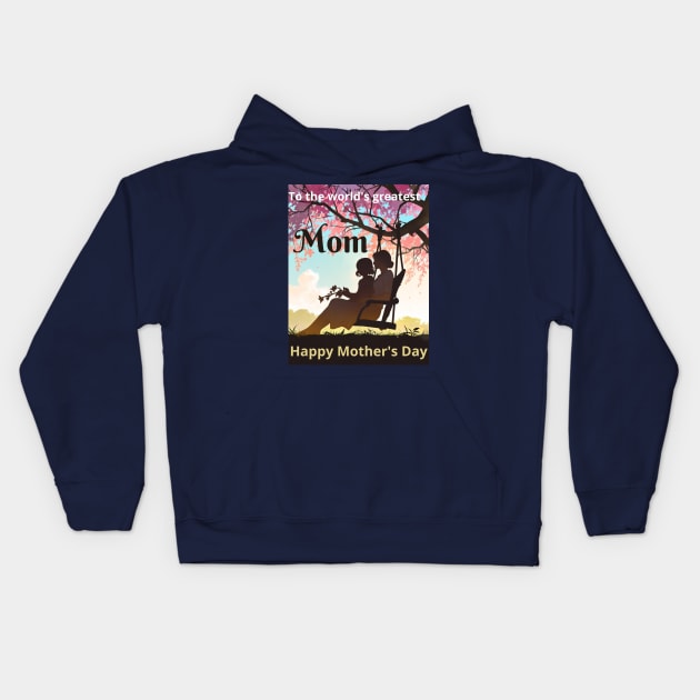 Mothers day, To the world's greatest mom! Happy Mother's Day to the best mom ever! Kids Hoodie by benzshope